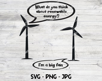 Wind Turbine SVG, Renewable Energy Clipart, Wind Energy Cricut Cut File, Png Jpg Instant Download, I'm a Big Fan, Windmills