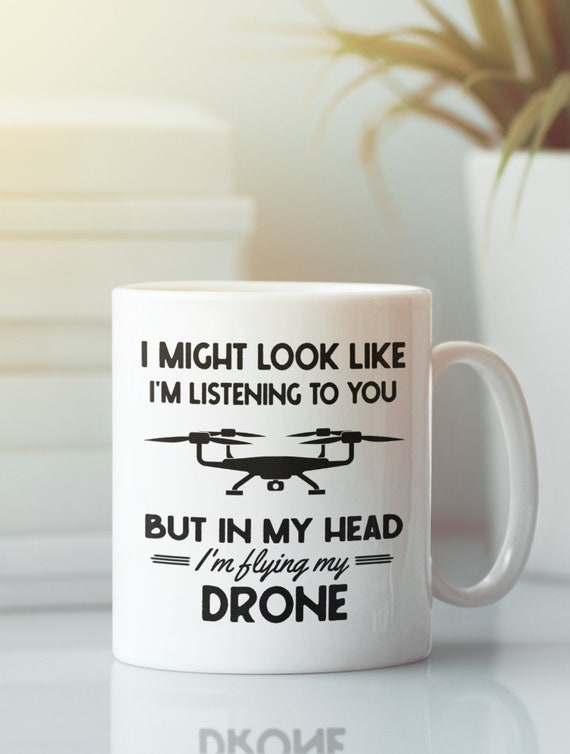 Drone Pilot Mug, Drone Lover Gifts, Quadcopter Drone Mug, I might look like I'm listening to you but in my head I'm flying my drone