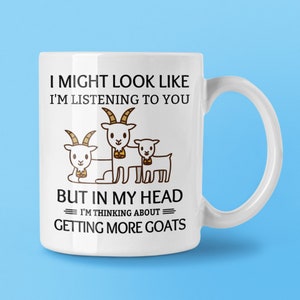 Lustige Ziegen-Liebhaber-Tasse, ich könnte aussehen, als würde ich dir zuhören, aber in meinem Kopf denke ich darüber nach, mehr Ziegen zu bekommen