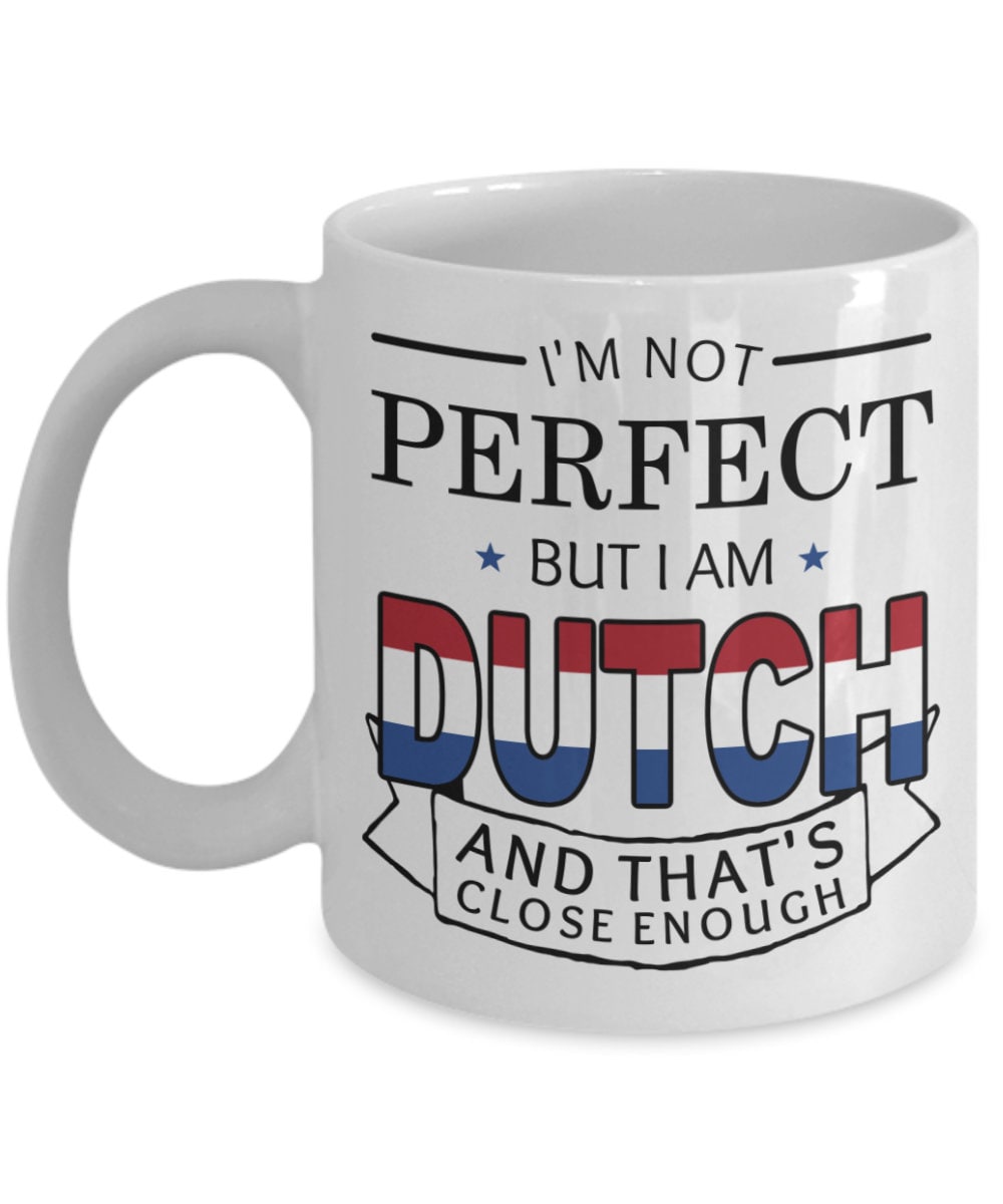 Random Dutch Thing Dutch Mug, Funny Dutch Gift, I'm Not Perfect but I Am Dutch and That's ...