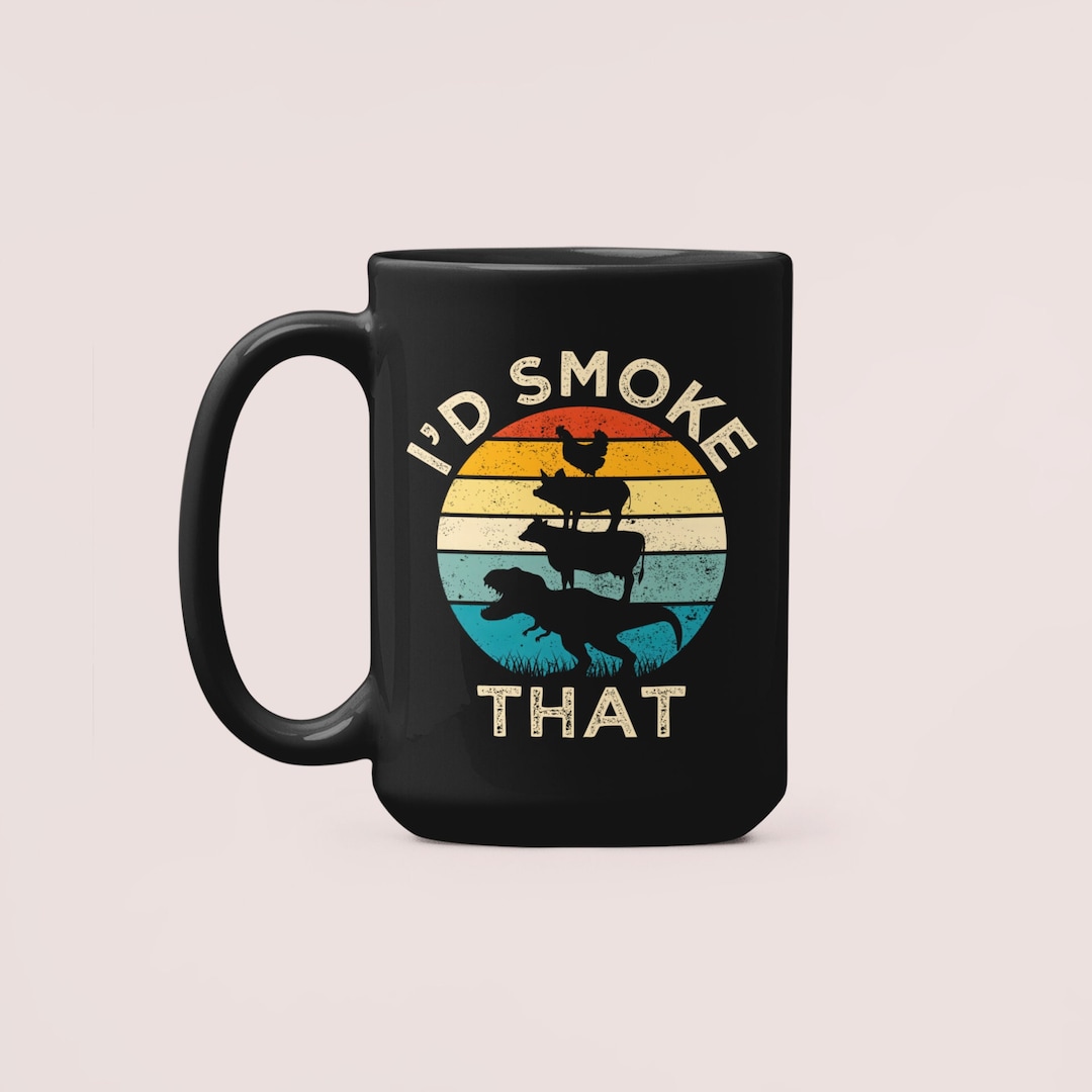 I'd Smoke That, Funny Meat Smoking Gifts, Smoked Meat Mug, Meat Smoker