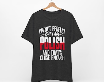 I'm Not Perfect But I Am Polish T-Shirt | Polish Pride Tee, Poland Flag Text
