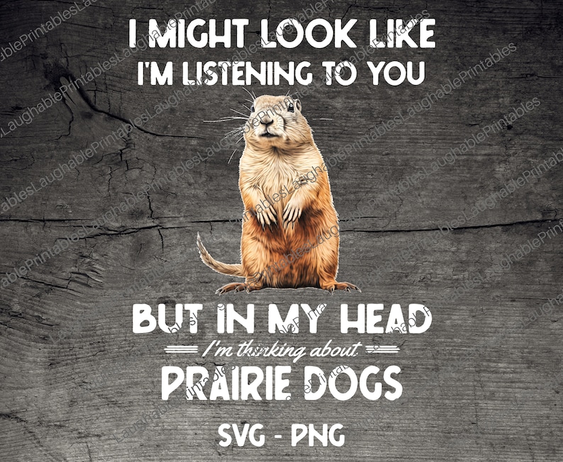 Peut inclure: Une illustration num&eacute;rique d'un chien de prairie debout sur un fond en bois. Le texte dit "Je peux avoir l'air d'&eacute;couter, mais dans ma t&ecirc;te je pense aux chiens de prairie".