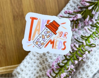 Take Your Meds Sticker: Weatherproof Vinyl Decal, Mental Health