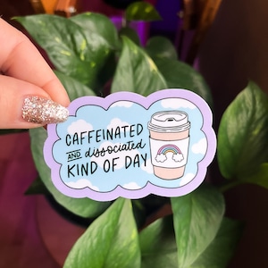 Caffeinated Dissociated Day Sticker: Weatherproof Vinyl Decal