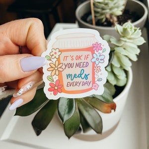 Mental Health Sticker: It&#39;s Ok to Need Meds, Weatherproof Vinyl Decal