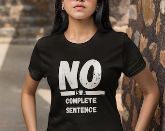 No Is A Complete Sentence Tee, No T-Shirt, T-Shirt, Simple Tee, Everyday Shirt