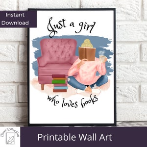 Wall art for people who love to read. Decorate your office, dorm, library and reading nook. Just a girl who loves books instant download.