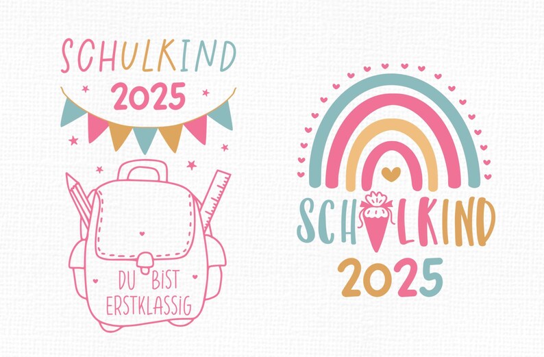 May include: Two designs for a child's first day of school. One features a backpack with pencils and a ruler, the text "SCHULKIND 2025" and "DU BIST ERSTKLASSIG". The other design shows a rainbow and the text "SCHULKIND 2025".