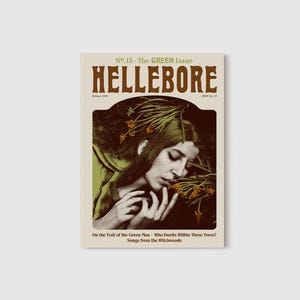 May include: Magazine cover for "HELLEBORE" with the text "No. 15 - The GREEN Issue." The cover shows a woman with long hair, a green garment, and sprigs of flowers. The magazine's subtitle reads "On the Trail of the Green Man - Who Dwells Within These Trees? Songs from the Witchwoods."