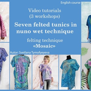 Video tutorial seven felt tunics, nuno felting clothes step by step, how to make felt clothes for summer,  big online video tutorial