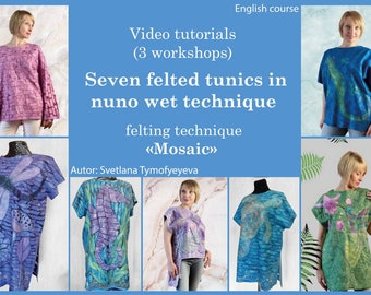 Video tutorial seven felt tunics, nuno felting clothes step by step, how to make felt clothes for summer,  big online video tutorial