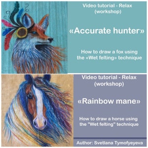 May include: Two digital art tutorials for needle felting. The first image shows a fox with a colourful headdress and the text "Accurate hunter". The second image shows a horse with a rainbow mane and the text "Rainbow mane". Both images include the text "Video tutorial - Relax (workshop)" and "How to draw a [animal] using the "Wet felting" technique". The author is Svetlana Tymofyeyeva.