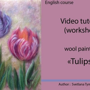 May include: A video tutorial on wool painting, titled "Tulips", featuring three colorful tulips with purple, pink, and orange hues. The tutorial is taught by Svetlana Tymofyeyeva.