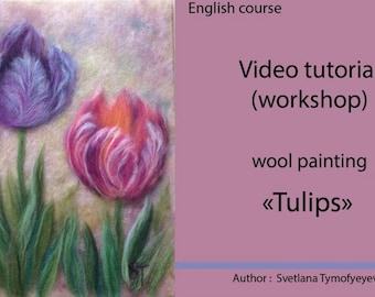 Video master class wool drawing Tulips,Felt painting online training, Flowers woolen watercolor video process,Felt Tulips workshop