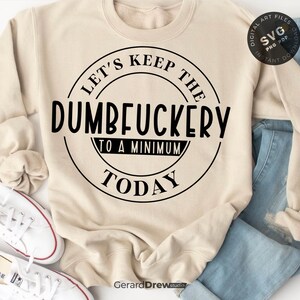 Let's Keep The Dumbfuckery To a Minimum Today SVG PNG PDF | Funny Svg, Quotes Sayings, Funny Mom Svg, Sassy Svg, Printable Png Sublimation