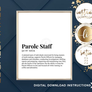 May include: A printable digital download of a definition for "Parole Staff" with the text "A talented team of individuals renowned for being masters of multi-tasking; supports Parole Officers by managing databases and calendars, conducting investigations, drafting reports and preparing, organizing and maintaining case files; aka the brains of the operation; has the ability to keep the Parole Officers in line and focused all while running on coffee and adrenaline."