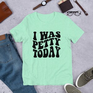 I Was Petty Today Graphic Tee, Adult Humor, gift for her, snarky t-shirt