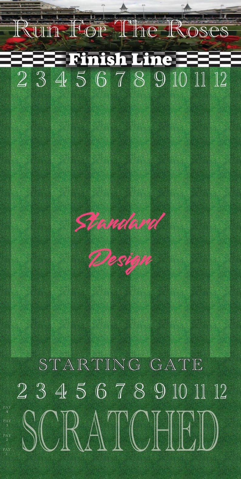 May include: A green and white illustration of a race track with the words "Run For The Roses" and "Finish Line" at the top. The numbers 2 through 12 are listed across the top and bottom of the image. The words "Standard Design" and "Starting Gate" are also included in the image. The words "SCRATCHED" are at the bottom of the image.