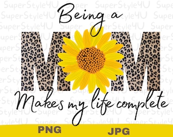 Being a Mom Makes My Life Complete Sublimation Designs PNG