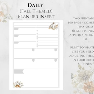 May include: Printable daily planner insert with a fall theme. The insert features a white pumpkin with fall leaves and a gray background. The text "DAILY (FALL THEMED) PLANNER INSERT" is at the top of the page. The text "TWO PRINTABLES PER PAGE - COMES WITH TWO PAGES (INSERT PRINTS AT APPROX. SIZE 5X7IN AS IS) PRINT TO WHATEVER SIZE YOU NEED BY ADJUSTING THE SCALE IN YOUR PRINTER SETTINGS!" is on the right side of the page.