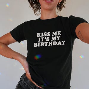 Kiss Me It's My Birthday Baby Tee,Y2K Baby Tee,Y2K Fitted Tee,Trendy Y2K Top,Y2K Clothing,Funny Tee,Unhinged Shirts,Offensive T Shirt image 2