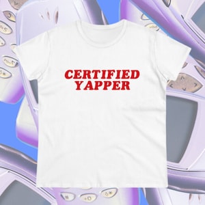 Certified Yapper Baby Tee,Y2K Baby Tee,Y2K Fitted Tee,Trendy Y2K Top,Y2K Clothing,Funny Tee,Unhinged Shirt,Weirdcore,Offensive T Shirt