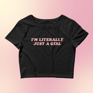 I&#39;m Literally Just A Girl/Y2K Meme Shirt/Oddly Specific/Shirts That Go Hard/Y2K Crop Top/Y2K Fitted Cropped Tee/Y2K Clothing/Y2K Baby Tee