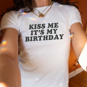 Kiss Me It&#39;s My Birthday Baby Tee,Y2K Baby Tee,Y2K Fitted Tee,Trendy Y2K Top,Y2K Clothing,Funny Tee,Unhinged Shirts,Offensive T Shirt