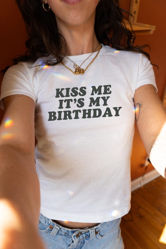 Kiss Me It's My Birthday Baby Tee,Y2K Baby Tee,Y2K Fitted Tee,Trendy Y2K Top,Y2K Clothing,Funny Tee,Unhinged Shirts,Offensive T Shirt
