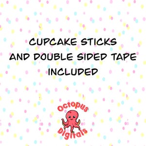May include: White background with colorful polka dots and text that reads "Cupcake Sticks and Double Sided Tape Included." A cartoon octopus logo is in the bottom right corner.