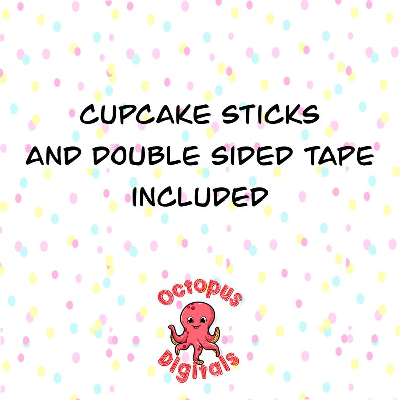 May include: White background with colorful polka dots and text that reads "Cupcake Sticks and Double Sided Tape Included." A cartoon octopus logo is in the bottom right corner.
