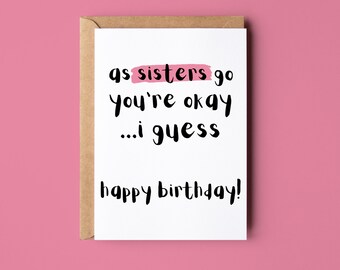 As Sisters Go You're Okay I Guess, Funny Joke Birthday Card For Sister, From Sibling Brother Sister Personalised Card