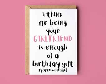 I Think Me Being Your Girlfriend Is Enough Of A Birthday Gift, Funny Birthday Card, For Boyfriend, For Girlfriend