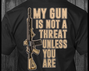 My Gun Is Not a Threat Unless You Are - Assault Rifle - T-Shirt