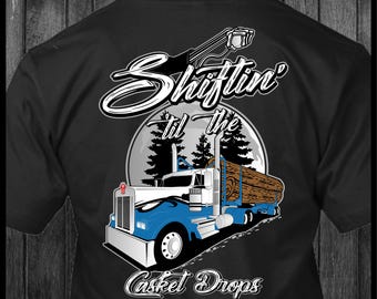 Shiftin' til the Casket Drops Kenworth  Log Hauler Trucker T-Shirt