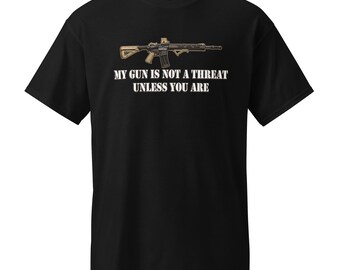 My Gun Is Not a Threat Unless You Are - Assault Rifle - 2A T-Shirt