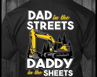 Dad in the Street Daddy in the Sheets Excavator Heavy Equipment T-Shirt