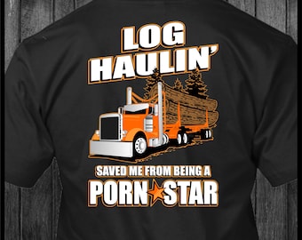 Log Haulin hat mich davor bewahrt, ein Teenie-Porno-Star zu sein Peterbilt Trucker T-Shirt
