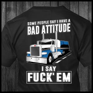 Einige Leute sagen, ich habe eine schlechte Einstellung Peterbilt Flachbett Trucker T-Shirt
