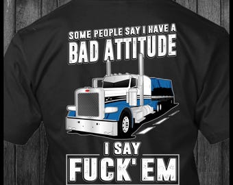 Some People Say I Have A Bad Attitude Peterbilt Flatbed Trucker T-Shirt