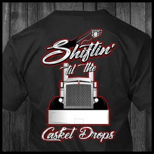 Shiftin' til the Casket Drops Peterbilt Trucker T-shirt