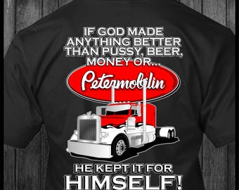 If God made Anything better than Petermobilin' - Peterbilt Trucker T-Shirt