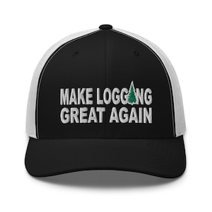 May include: A black and white trucker hat with a black front panel and a white mesh back. The front panel features white embroidered text that reads "MAKE LOGGING GREAT AGAIN" with a green pine tree graphic.