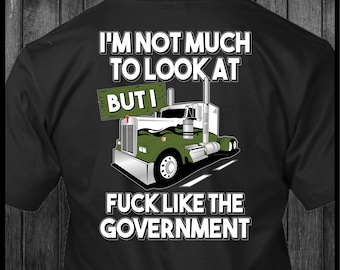 I'm Not Much to Look at - Kenworth - Trucker Tshirt
