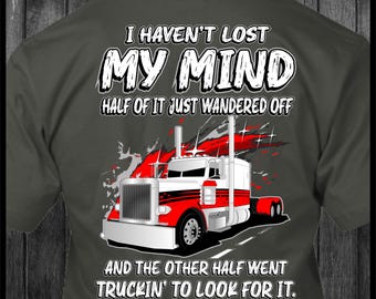 I Haven't Lost My Mind - Peterbilt - Trucker T-Shirt