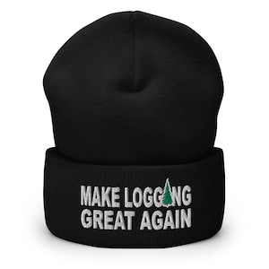 May include: Black beanie with a white embroidered design that says "Make Logging Great Again" with a green pine tree graphic.