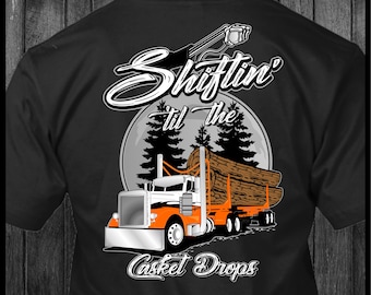 Shiftin' til the Casket Drops Peterbilt Log Hauler Trucker T-Shirt