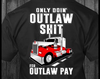 Only Doin' Outlaw Shit for Outlaw Pay - Kenworth - Trucker Tshirt
