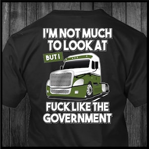I&#39;m Not Much to Look at - Freightliner Cascadia - Trucker T-Shirt